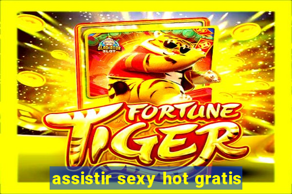 assistir sexy hot gratis